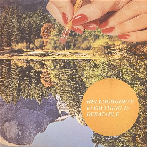 Everything Is Debatable Hellogoodbye