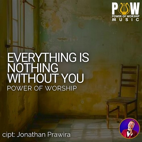 Everything Is Nothing Without You Jonathan Prawira, Power Of Worship