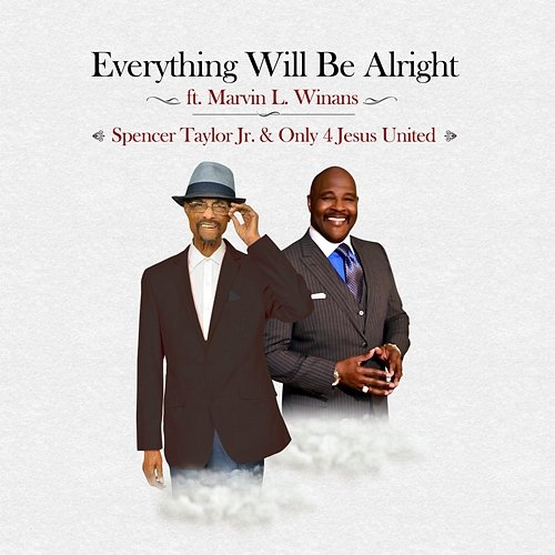 Everything Will Be Alright Spencer Taylor Jr. & Only 4 Jesus United feat. Marvin L. Winans