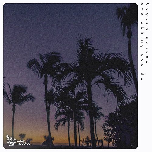 Everything You Do Beyond Sunset