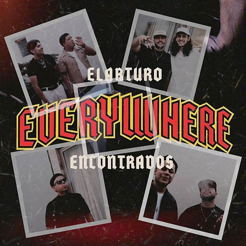 Everywhere ElArturo, Encontrados