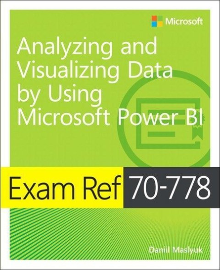 Exam Ref 70-778 Analyzing and Visualizing Data by Using Microsoft Power BI Maslyuk Daniil