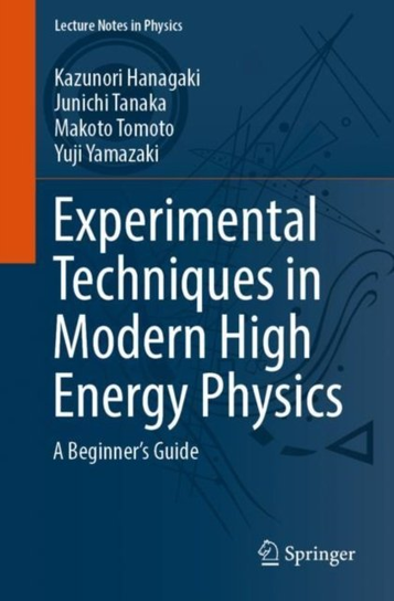 Experimental Techniques in Modern High-Energy Physics: A Beginner's Guide Springer Verlag, Japan