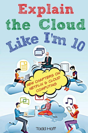 Explain the Cloud Like I'm 10 Todd Hoff