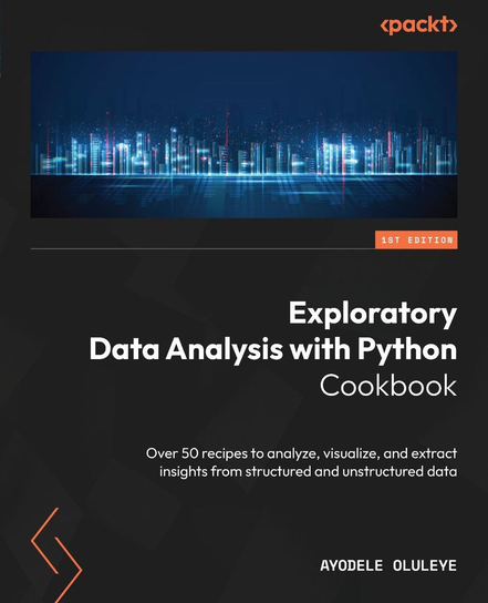 Exploratory Data Analysis with Python Cookbook - ebook epub Ayodele Oluleye