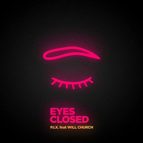 Eyes Closed P.I.X. feat. Will Church