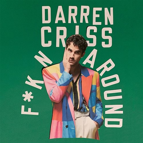 f*kn around Darren Criss