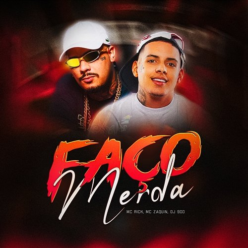 Faço Merda DJ 900 & Mc Zaquin feat. MC Rick