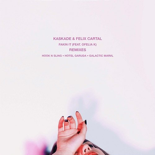 Fakin It Ofelia K, Felix Cartal, Kaskade