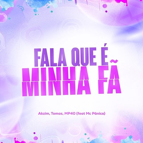 Fala Que É Minha Fã Tomas, Akzim, MP40, MC Pânico