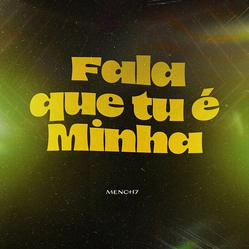 Fala Que Tu É Minha Menoh7
