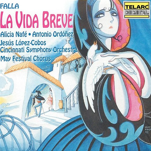 Falla: La vida breve Jesús López Cobos, Cincinnati Symphony Orchestra, Alicia Nafé, Antonio Ordonez, Karen Notare, Catherine Keen, Michael Wadsworth, Manuel Cid, William McGraw, Gabriel Moreno