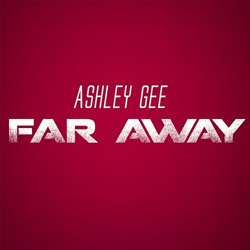 Far Away Ashley Gee