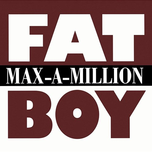 Fat Boy Max-A-Million