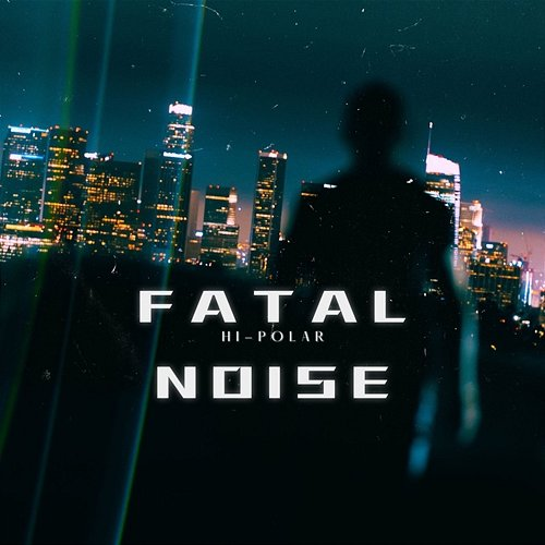 Fatal Noise Hi-Polar