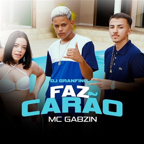 Faz Carão Mc Gabzin, Dj Granfino