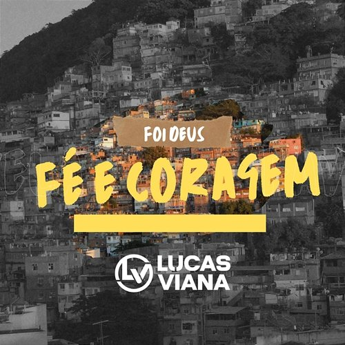 Fé e Coragem (Foi Deus) Lucas Viana