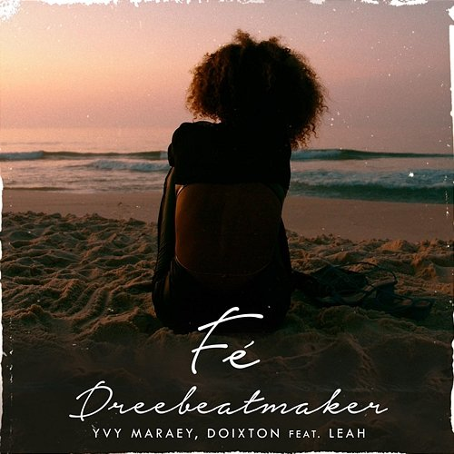 Fé - inHouse DreeBeatmaker, DOIXTON feat. LEAH, YVY MARAEY