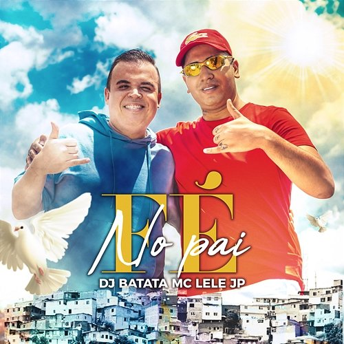 Fé No Pai DJ Batata, Mc Lele JP