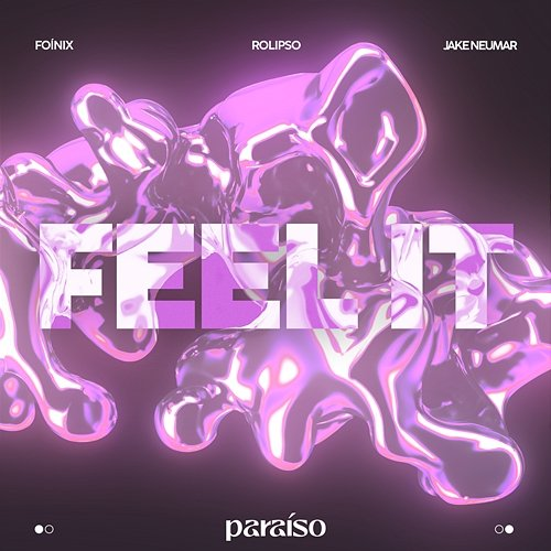 Feel It Foínix, Rolipso & Jake Neumar