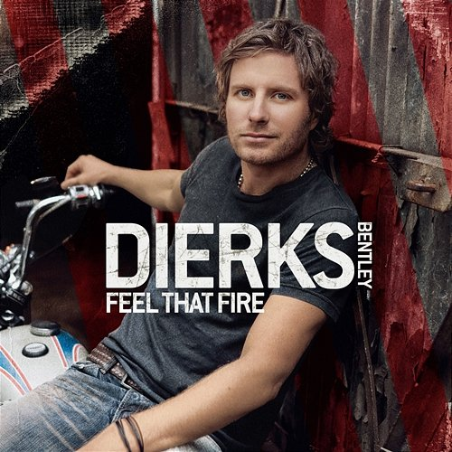 Feel That Fire Dierks Bentley