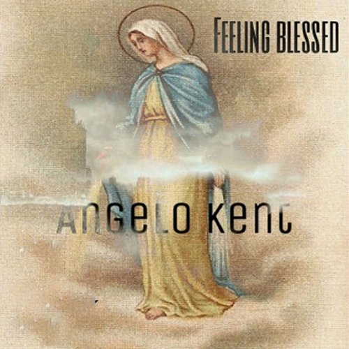 Feeling Blessed Angelo Kent