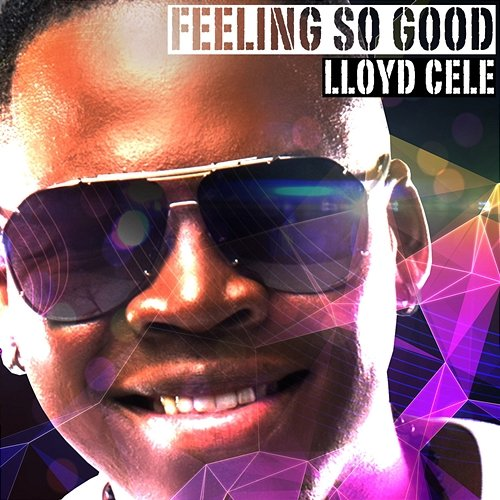 Feeling So Good Lloyd Cele