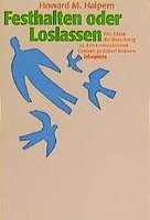 Festhalten oder Loslassen Halpern Howard M.