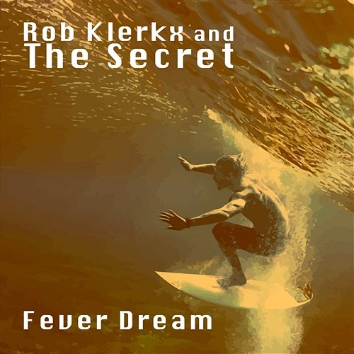 Fever Dream Rob Klerkx & The Secret