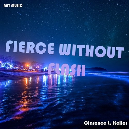 Fierce Without Flash Clarence L. Keller