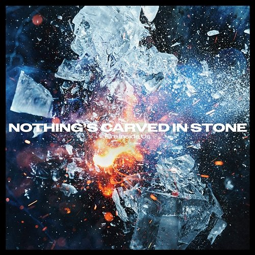 Fire Inside Us Nothing's Carved In Stone