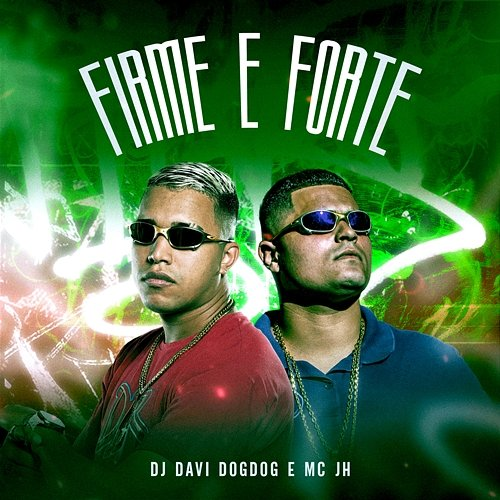 Firme e Forte DJ DAVI DOGDOG & Mc JH