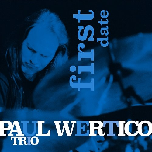 First Date Paul Wertico Trio