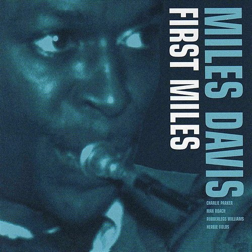 First Miles Miles Davis feat. Charlie Parker, Max Roach, Rubberlegs Williams, Herbie Fields