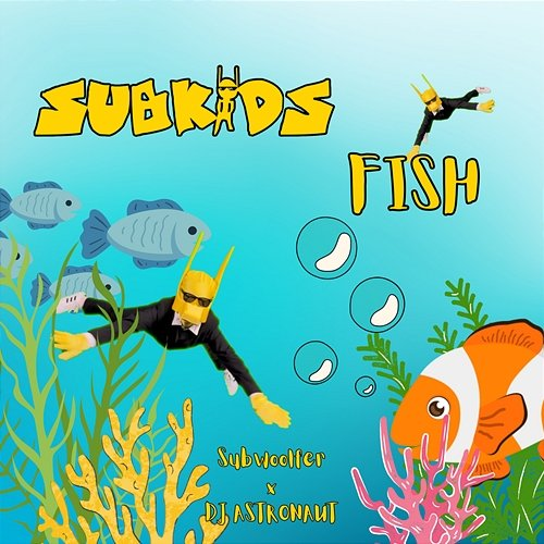 FISH Subwoolfer, Subkids, DJ ASTRONAUT