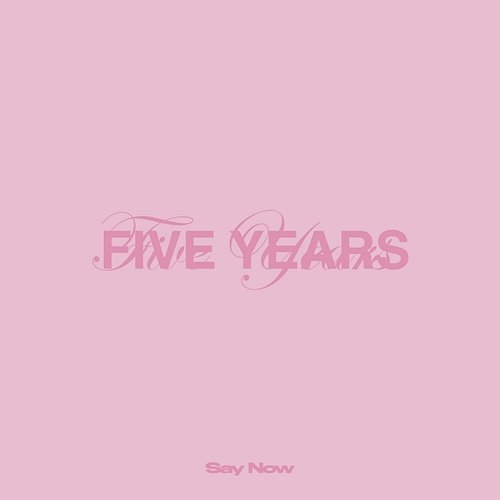 Five Years Say Now