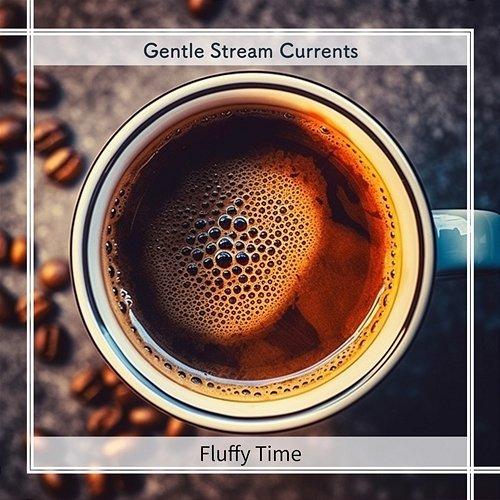 Fluffy Time Gentle Stream Currents