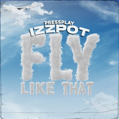Fly Like That Izzpot & Pressplay