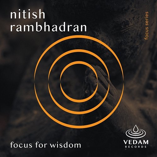 Focus for Wisdom Nitish Rambhadran, Vedam