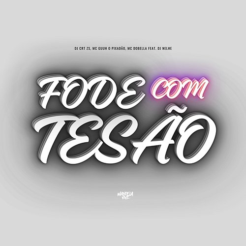 Fode Com Tesão DJ CRT ZS, MC Guuh o pixadão & Mc Dobella feat. DJ NELHE