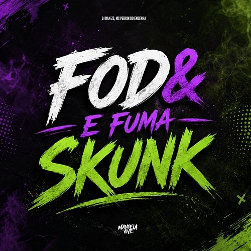 Fode e Fuma Skunk DJ Dan zs, MC PEDRIN DO ENGENHA
