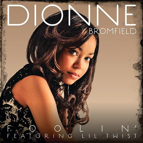 Foolin' Dionne Bromfield feat. Lil Twist
