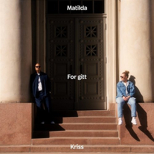 For Gitt Matilda, Kriss