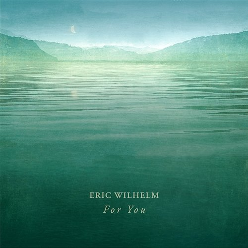 For You Eric Wilhelm