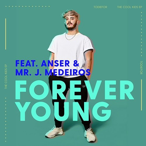 Forever Young Todiefor feat. Anser & Mr. J. Medeiros
