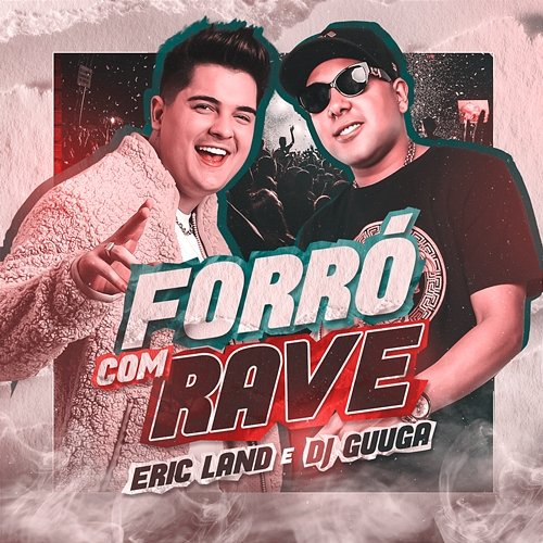 Forró com Rave Eric Land & Dj Guuga