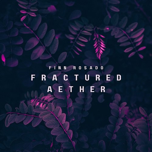 Fractured Aether Finn Rosado
