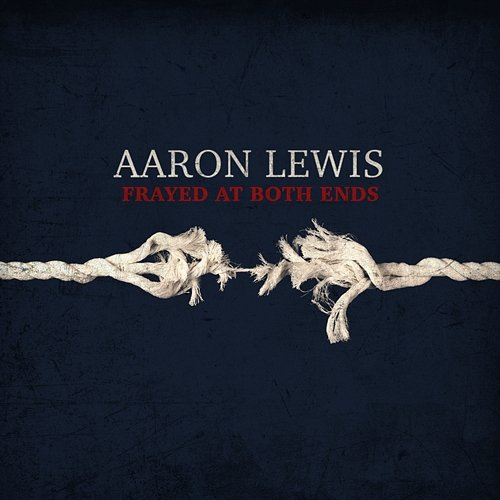 Frayed at Both Ends Aaron Lewis
