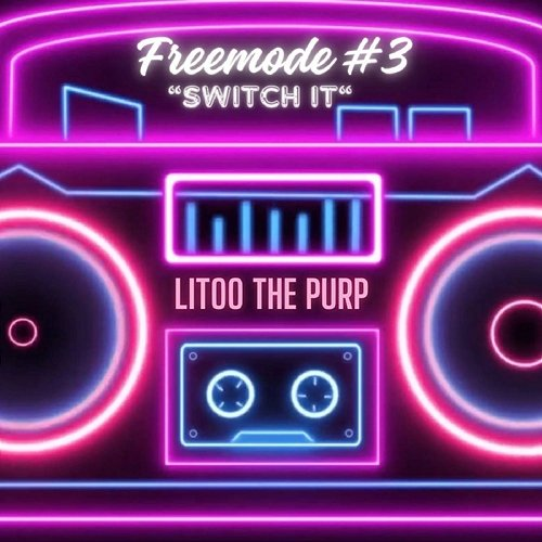FREEMODE 3 (Switch It) LiToo The Purp