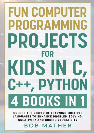 Fun Computer Programming Projects for Kids in C, C++, Python W opisie
